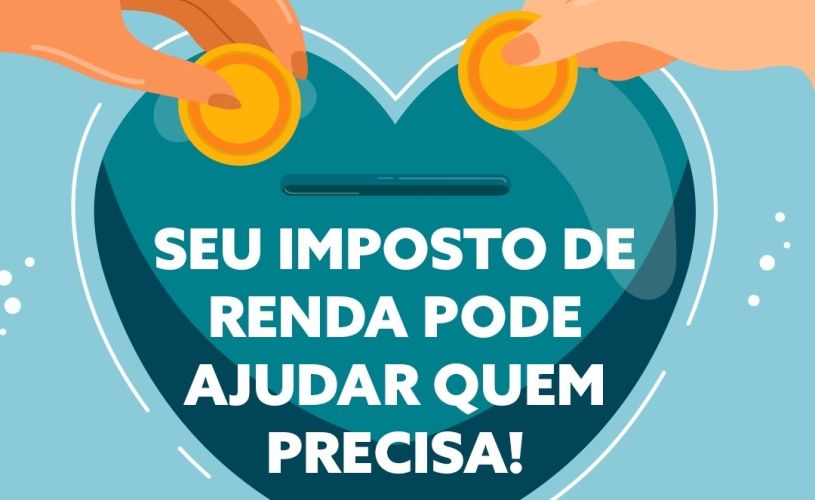 Seu imposto de renda pode ajudar quem precisa ! Seu imposto de renda pode ajudar quem precisa !